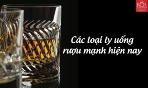 Các loại ly uống rượu mạnh thuỷ tinh pha lê hiện nay