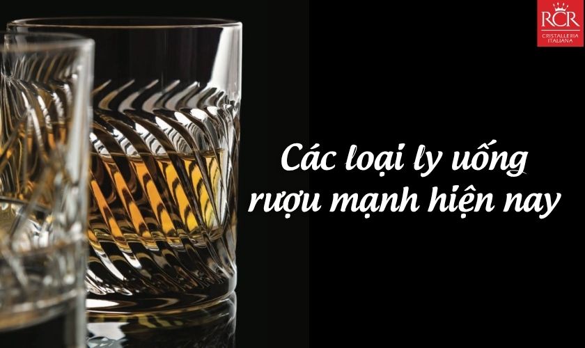 Các loại ly uống rượu mạnh thuỷ tinh pha lê hiện nay